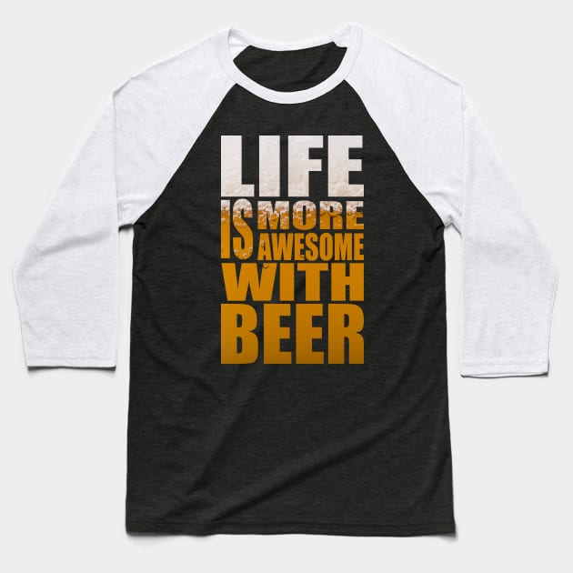 Life Is More Awesome With Beer - Funny Party Quote Baseball T-Shirt by MrPink017